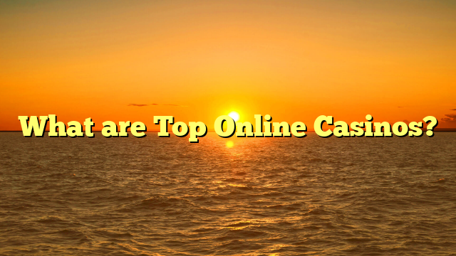 What are Top Online Casinos?