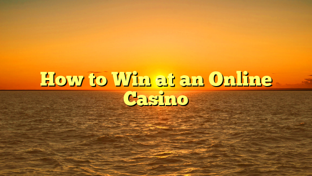 How to Win at an Online Casino